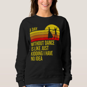 Sweatshirt Une Journée Sans Danse Est Comme Une Danse