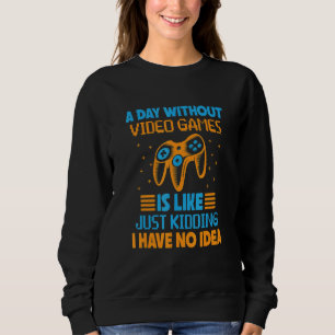 Sweatshirt Une journée sans jeux vidéo est comme Gamer jeu v