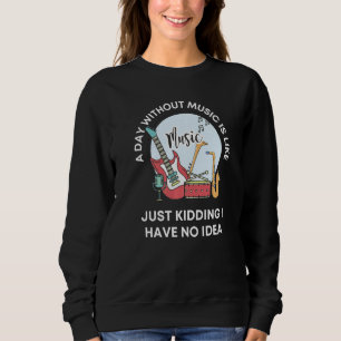 Sweatshirt Une journée sans musique est comme juste pour rire