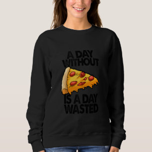 Sweatshirt Une journée sans pizza est une journée perdue drôl