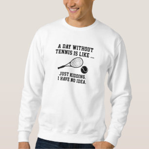 Sweatshirt Une Journée Sans Tennis