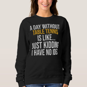 Sweatshirt Une Journée Sans Tennis De Table Est Comme