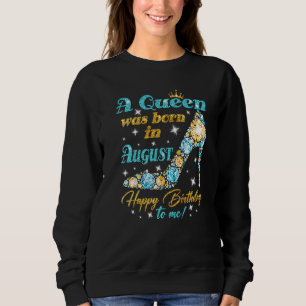 Sweatshirt Une Reine Est Née En Août Joyeux Anniversaire Pour