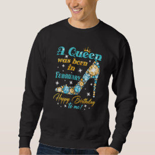 Sweatshirt Une Reine Est Née En Février Joyeux Anniversaire P