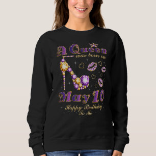 Sweatshirt Une Reine Est Née Le 10 Mai 10 Mai Anniversaire Re