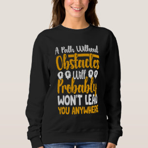 Sweatshirt Une voie sans obstacles ne va sans doute pas se dé