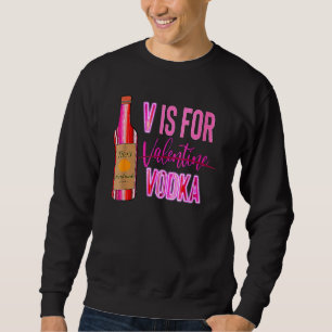 Sweatshirt V est pour la vodka de la Saint-Valentin Amour drô
