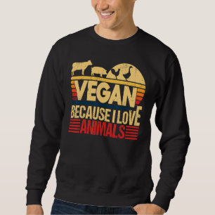 Sweatshirt Vegan Parce que j'aime Animaux Citer Vegetarian He