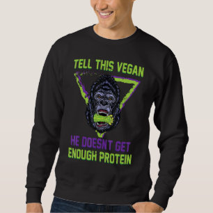 Sweatshirt Végétarien - Dites À Ce Végétan Qu'Il Ne Suffit Pa