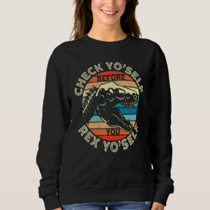 Sweatshirt Vérifie-Toi Avant De Rex Yo Self T-Rex Dinosau