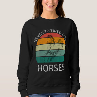 Sweatshirt Vintage jamais trop fatigué pour les chevaux Cheva
