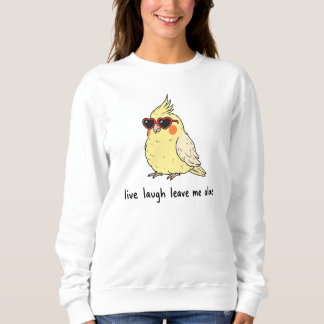 Sweatshirt Vivez, Riez, Laissez-Moi Seul avec Mon Cockatiel -