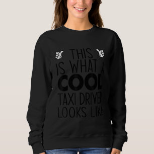 Sweatshirt Voici à quoi ressemble un chauffeur de taxi cool