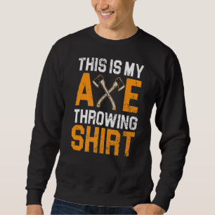 Sweatshirt Voici Mon Ax Jetant Hatchet Thrower Lumberjac