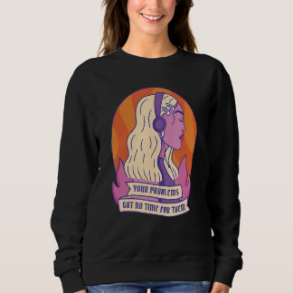 Sweatshirt Vos Problèmes N'Ont Pas Eu Le Temps