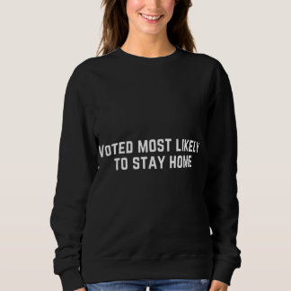 Sweatshirt Voté le plus susceptible de rester à la maison