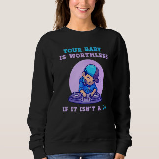 Sweatshirt Votre bébé est sans valeur s'il n'est pas un DJ M