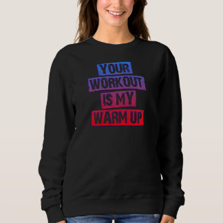 Sweatshirt Votre Entraînement Est Mon Réchauffement