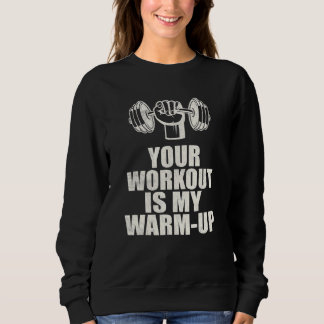 Sweatshirt Votre Entraînement Est Mon Réchauffement