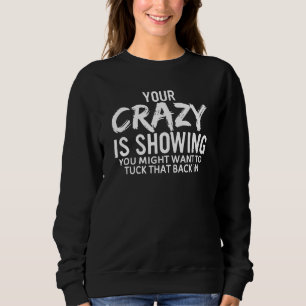 Sweatshirt Votre Fou Vous Montre Peut-Être Que Vous Voulez Tu
