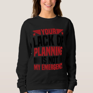Sweatshirt Votre manque de planification n'est pas mon urgenc