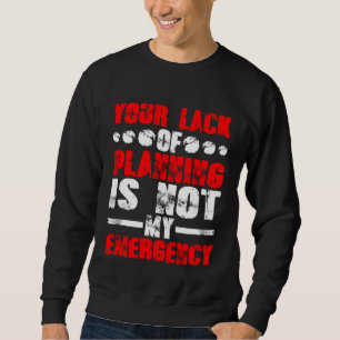 Sweatshirt Votre manque de planification n'est pas mon urgenc