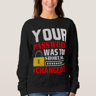 Sweatshirt Votre Mot De Passe Était Trop Court Donc Je L'Ai C
