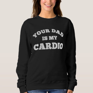 Sweatshirt Votre papa est mon entraînement cardio Papa chaud 