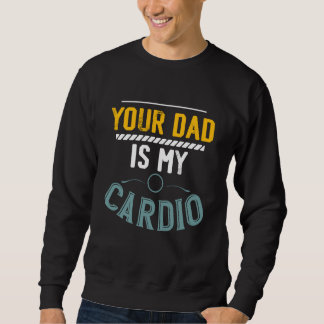 Sweatshirt Votre papa est mon exercice de cardio gym fitness