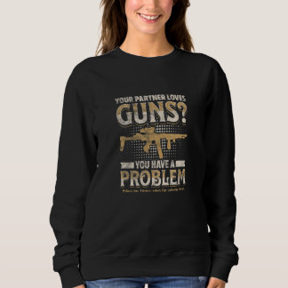 Sweatshirt VOTRE PARTENAIRE AIME LES ARMES Vous avez un probl