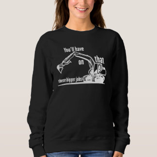 Sweatshirt Vous aurez cela sur ces plus gros travaux  2