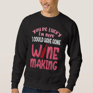 Sweatshirt Vous avez de la chance, j'aurais pu faire du vin
