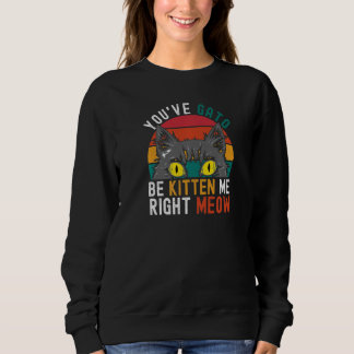 Sweatshirt Vous avez Gato être Kitten moi tout de suite   Pun