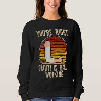 Sweatshirt vous avez raison la gravité fonctionne os fracturé