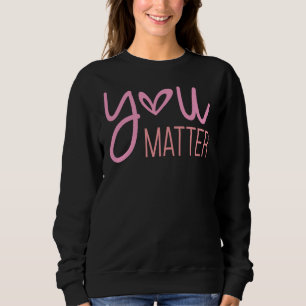 Sweatshirt Vous Comptez, Inspirationnel
