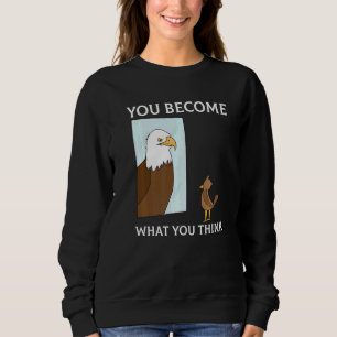 Sweatshirt Vous Devenez Ce Que Vous Pensez Tout Est Mentalité