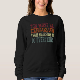 Sweatshirt Vous devez être épuisé à force de me regarder tout