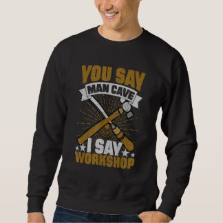 Sweatshirt Vous Dites Man Cave Je Dis Atelier