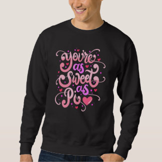 Sweatshirt Vous êtes aussi doux que Pi Joyeuse Saint-Valentin