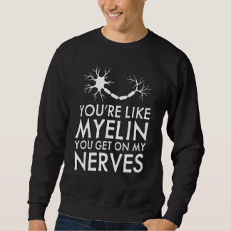 Sweatshirt Vous êtes comme la myéline vous me tapez sur les n