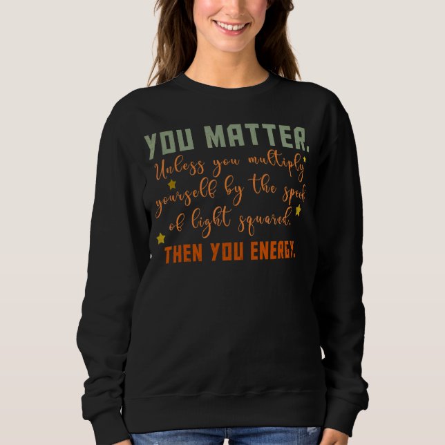 Sweatshirt Vous êtes important Physique de l'énergie (Devant)
