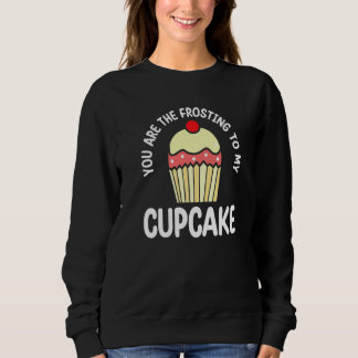 Sweatshirt Vous êtes le glaçage de mon cupcake au gâteau pâti