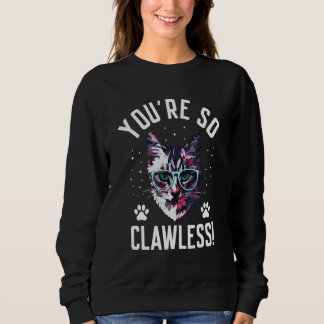Sweatshirt Vous êtes si Chat sans Griffes Humour de Chatons