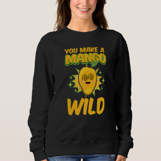 Sweatshirt Vous Faites Un Mango Sauvage Drôle Femmes Mangues