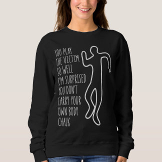 Sweatshirt Vous jouez la victime si bien que je suis surpris