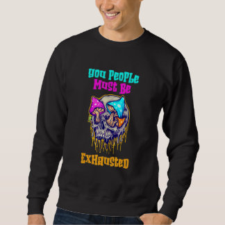 Sweatshirt Vous Les Gens Doivent Être Épuisés Crâne Vintage E