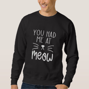 Sweatshirt Vous M'Avez Eu À Meow Drôle Idées De Mème Chat