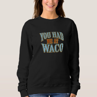 Sweatshirt Vous M'Avez Eu À Waco Tourist Humour Voyageur Vaca