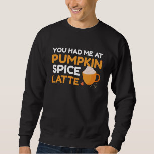 Sweatshirt Vous M'Avez Eu Au Citrouille Spice Latte