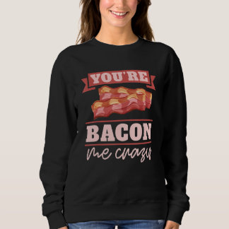 Sweatshirt Vous me rendez fou de bacon petit déjeuner Bacon